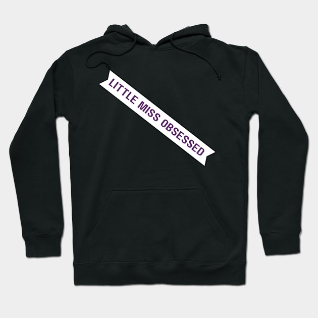 little miss obsessed Hoodie by saiinosaurus